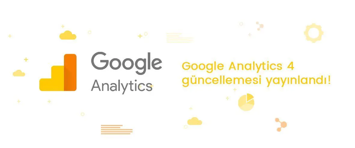 Google Analytics 4 Güncellemesi Yayınlandı!