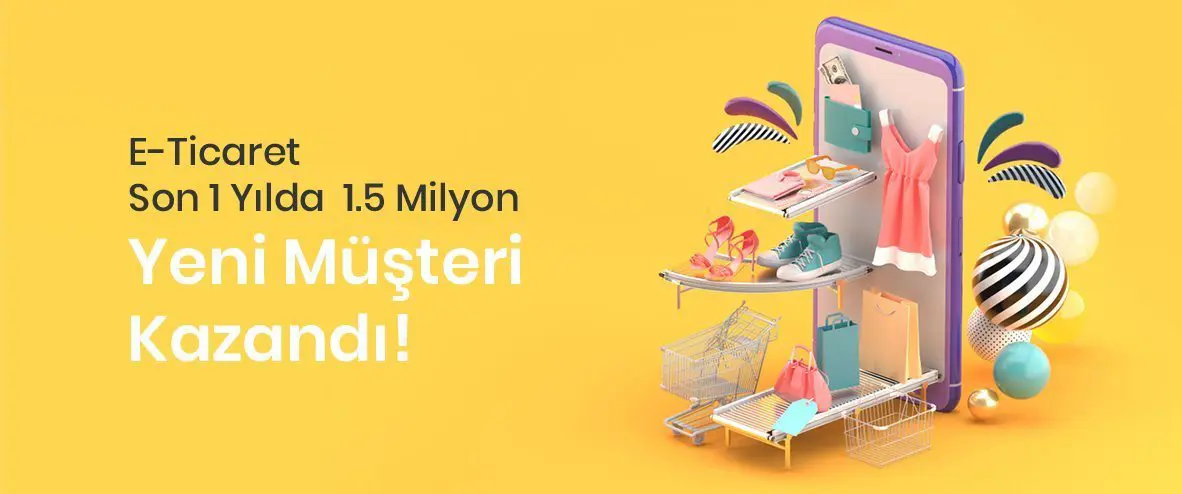 E-Ticaret Son 1 Yılda 1.5 Milyon Yeni Müşteri Kazandı